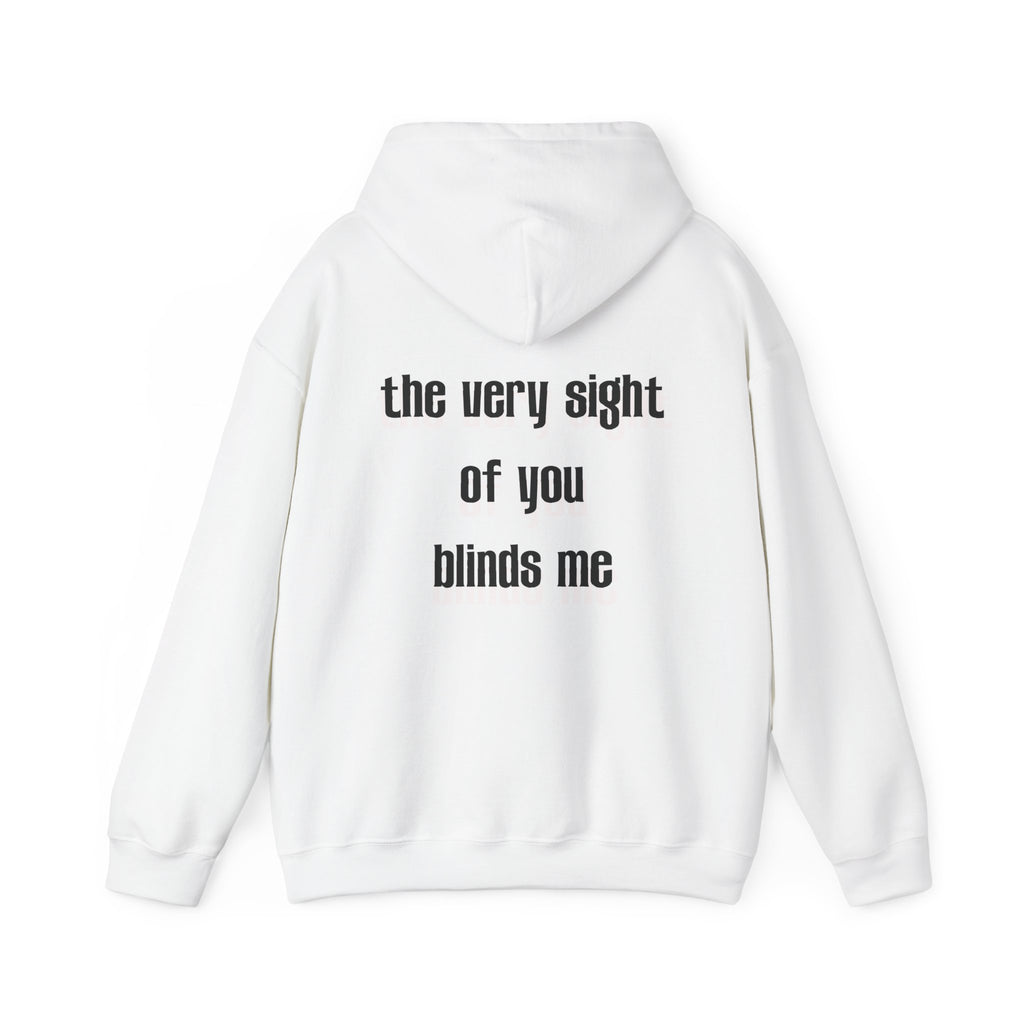 THE VERY SIGHT OF YOU BLINDS ME HOODIE