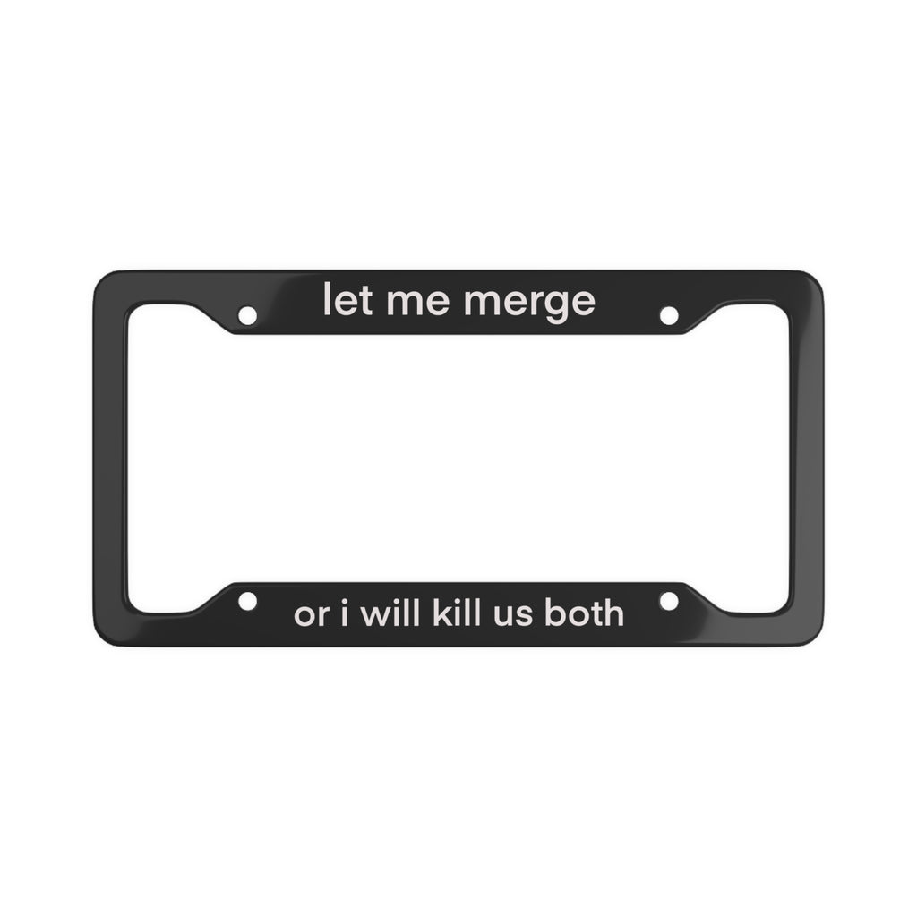 Funny License Plate Frame - "Let Me Merge or I Will Kill Us Both" - Car Accessory, Gift for Friends, Humor for Drivers, Unique Car [...]
