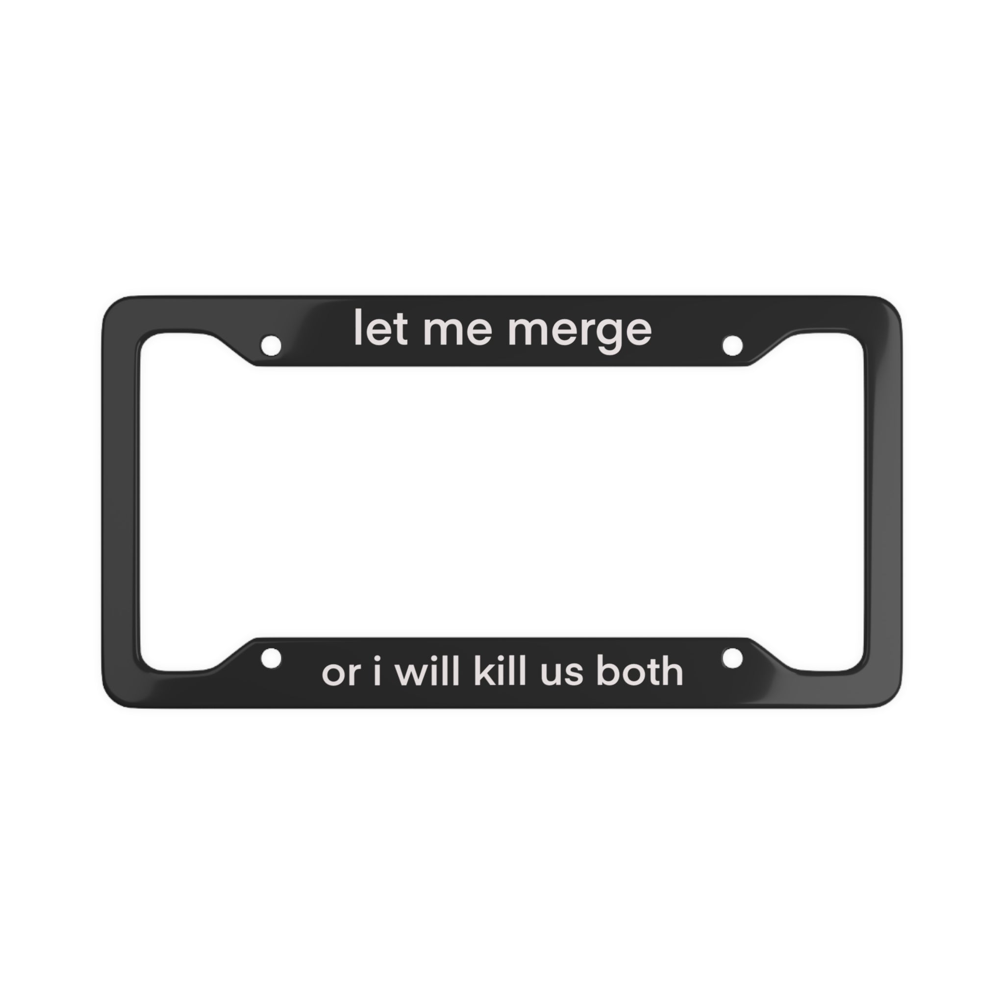 Funny License Plate Frame - "Let Me Merge or I Will Kill Us Both" - Car Accessory, Gift for Friends, Humor for Drivers, Unique Car [...]