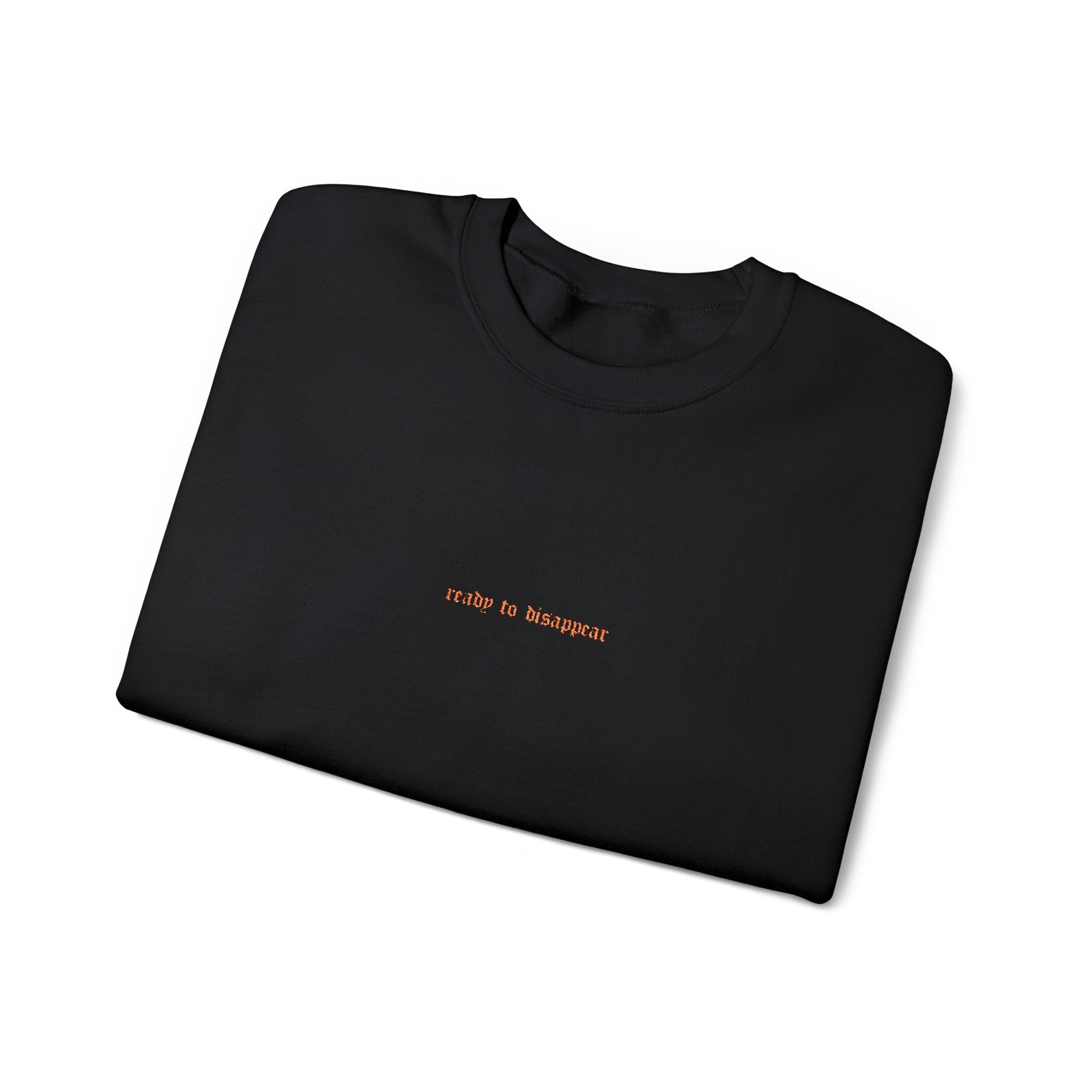 Ready To Disappear Embroidered Crewneck Sweatshirt | Cozy Unisex Pullover for Relaxation, Casual Outings, Gifts, Motivational Apparel