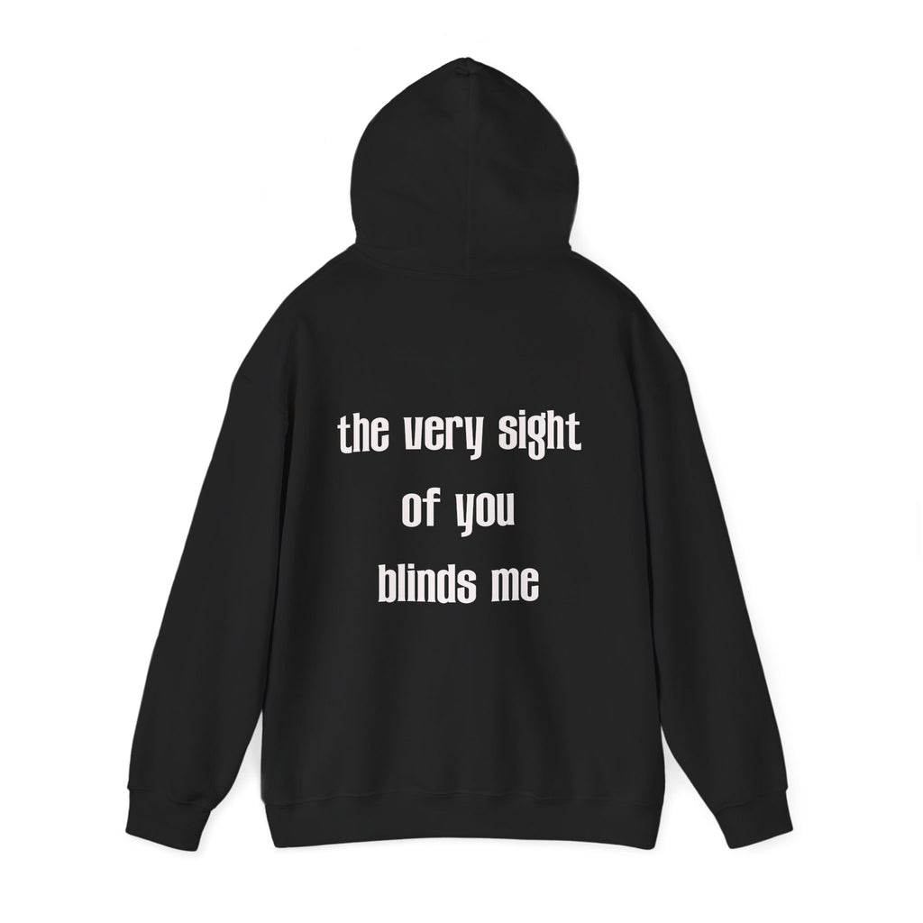 THE VERY SIGHT OF YOU BLINDS ME HOODIE