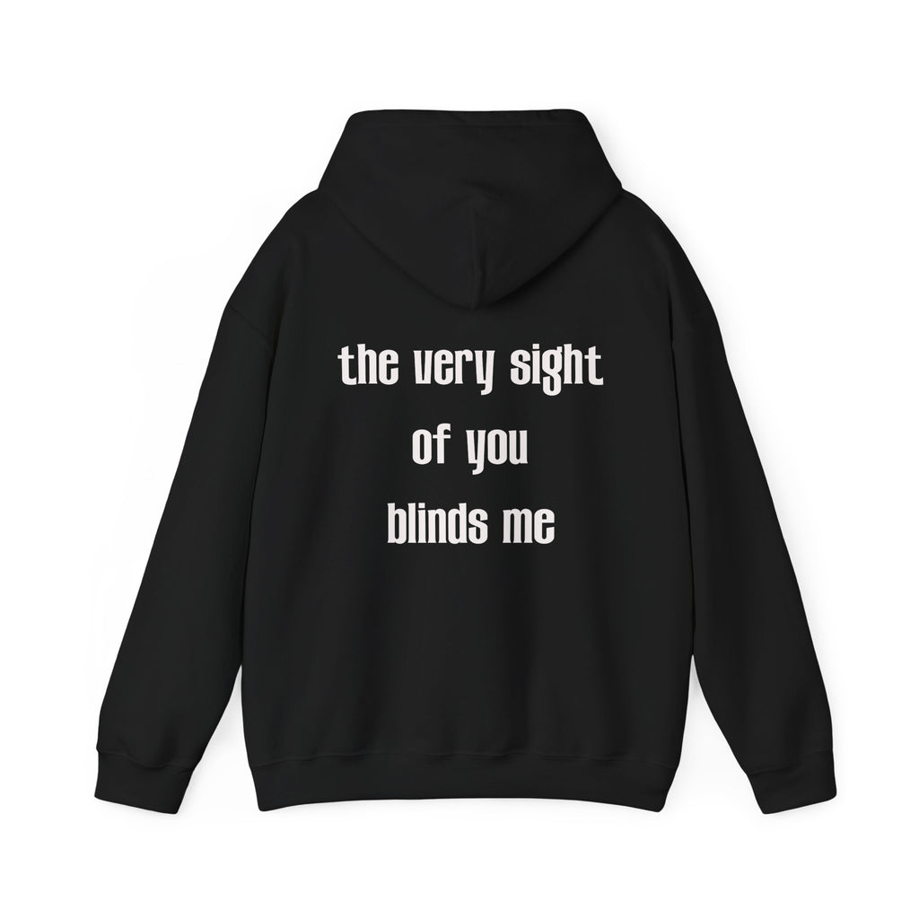 THE VERY SIGHT OF YOU BLINDS ME HOODIE