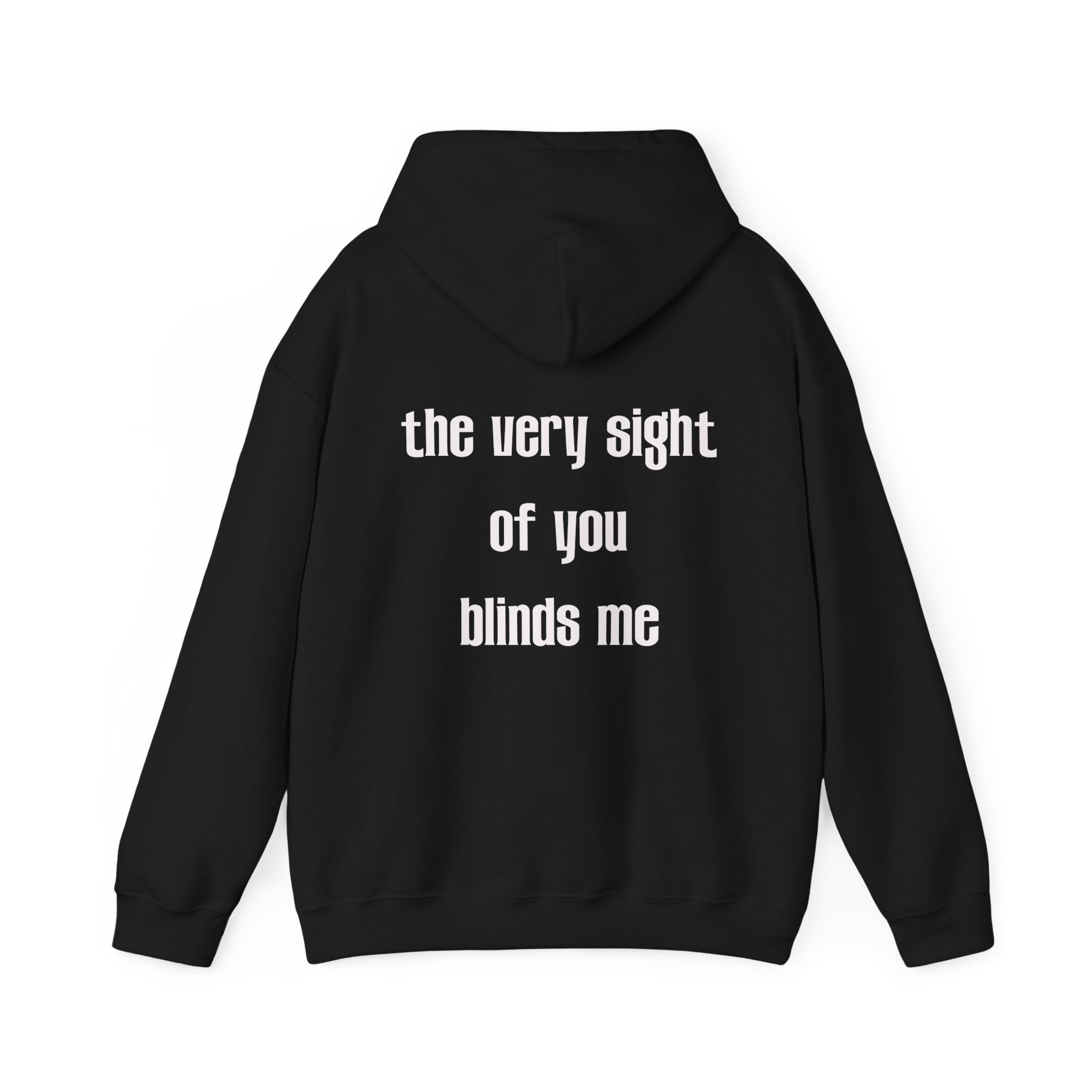 THE VERY SIGHT OF YOU BLINDS ME HOODIE