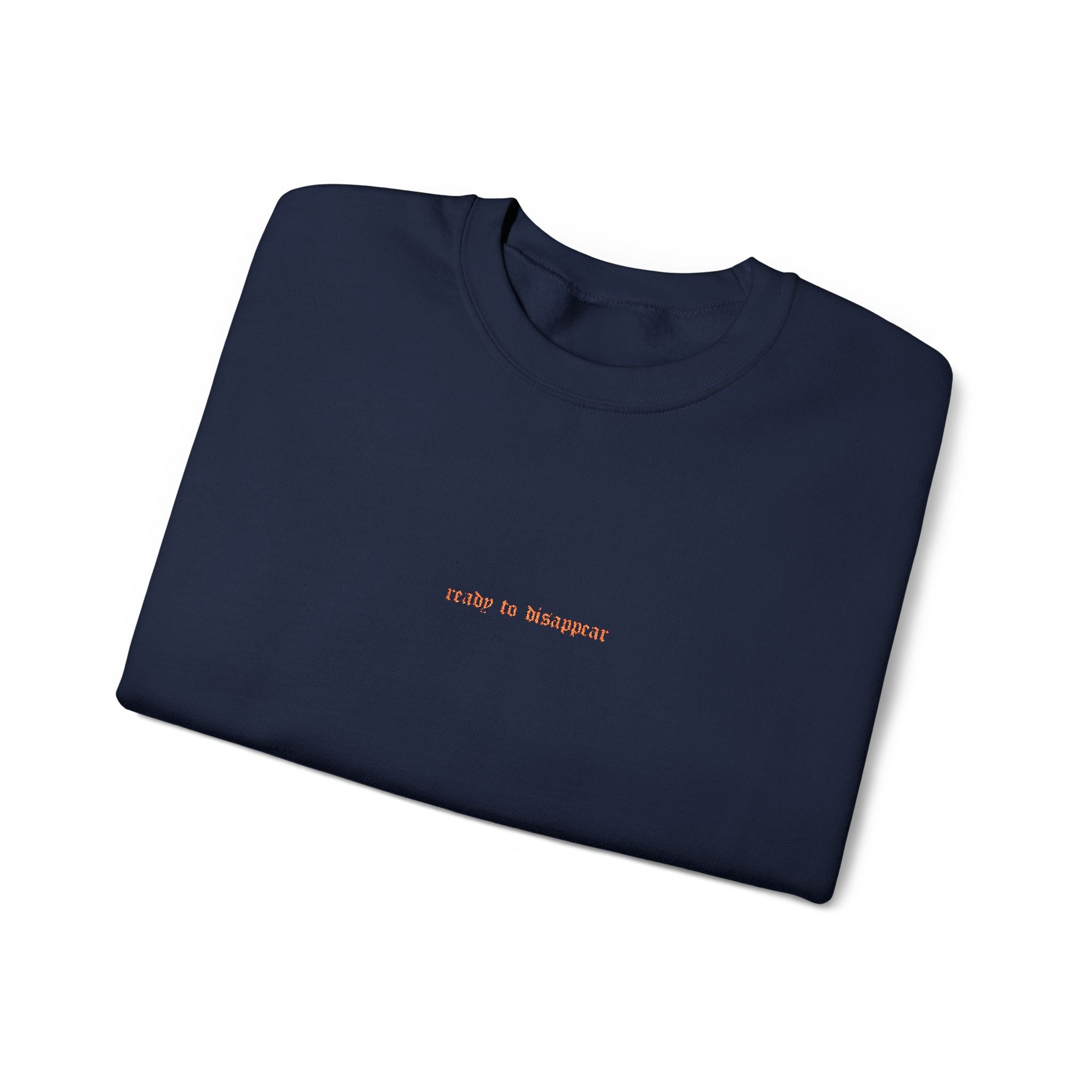 Ready To Disappear Embroidered Crewneck Sweatshirt | Cozy Unisex Pullover for Relaxation, Casual Outings, Gifts, Motivational Apparel
